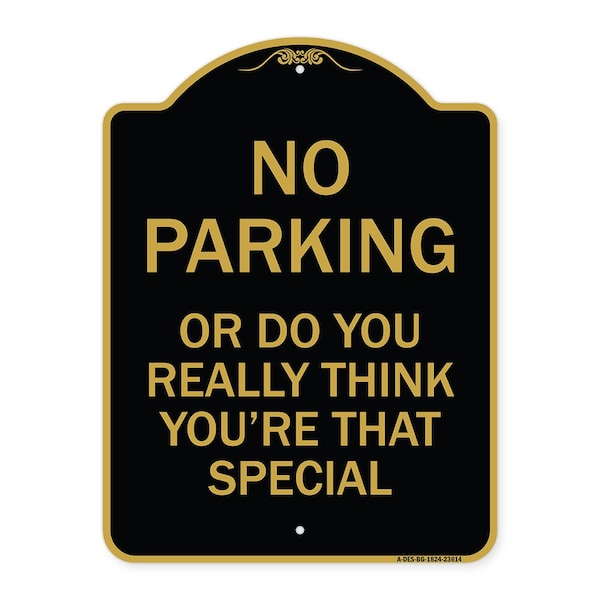 Signmission No Parking or Do You Really Think You Are That Special, Black & Gold Alum, 18" x 24", BG-1824-23614 A-DES-BG-1824-23614 - main